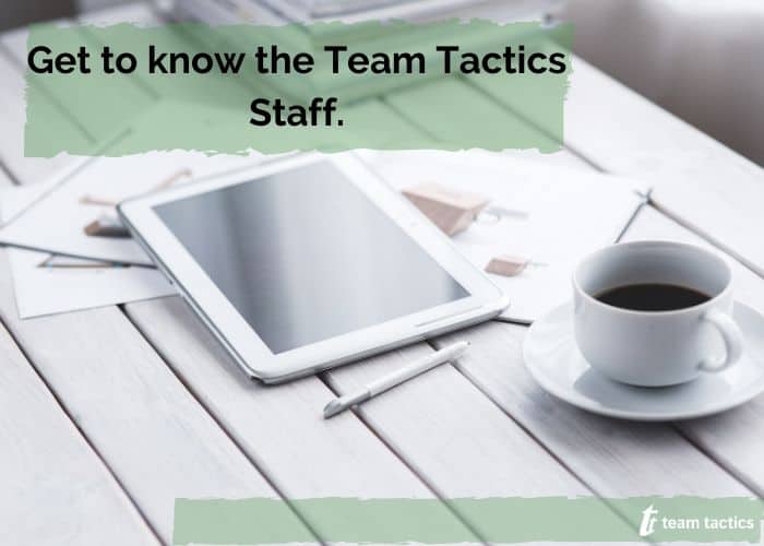 Get to know the Team Tactics Staff.